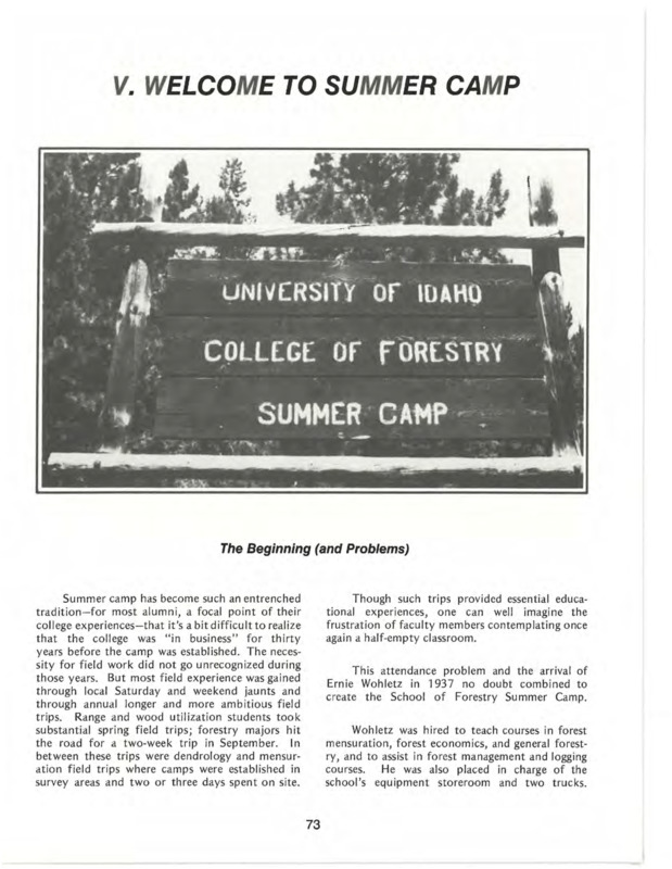 This chapter covers the School of Forestry's Summer Camp in great detail: Dean Ernest W. Wohletz's early committment to the camp when he was a professor, the cancellations of the '43 and '44 camps during WWII, personal recollections from students, and even the students' stunt, "McCall Nudist Camp - Annual Picnic," in 1957. *This chapter is from the University of Idaho: College of Forestry, Wildlife and Range Sciences 1909-1984, an Album. 