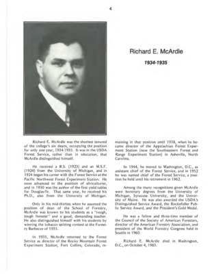 A biography of Richard E. McArdle, the second Dean of the School of Forestry. While only occupying deanship for one year, McArdle is remembered as a "rough, tough forester," and a good, demanding teacher. This document is part of the chapter "I. Deans of the College of Forestry, Wildlife and Range Sciences - 1909-1984" from the University of Idaho: College of Forestry, Wildlife and Range Sciences 1909-1984, an Album.