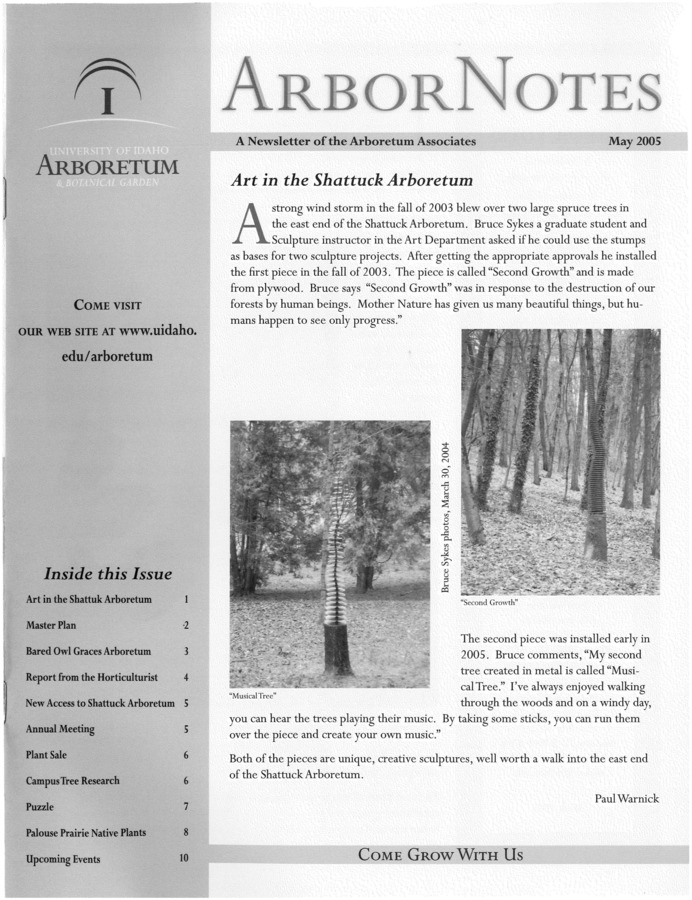 This May publication includes the subject headings: Art in the Shattuck Arboretum; Master Plan; Barred Owl Graces Arboretum; Report from the Horticulturist; New Access into the Shattuck Arboretum; Annual Meeting; Plant Sale; Campus Tree Research - a Cooperative Effort; Palouse Prairie Native Plants in the Xeriscape Garden; Upcoming Events.