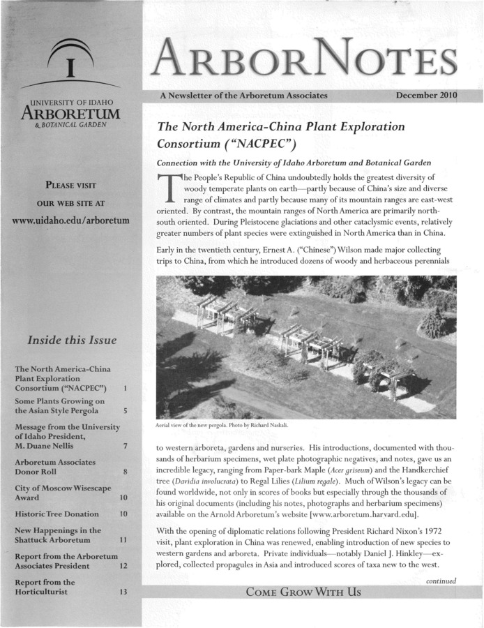 This December publication includes the subject headings: The North America-China Plant Exploration Consortium (""NACPEC""); Some Plants Growing on the Asian Style Pergola; Message from the University of Idaho President, M. Duane Nellis; Arboretum Associates Donor Roll; City of Moscow Wisescape Award; Historic Tree Donation; New Happenings in the Shattuck Arboretum; Report from the Arboretum Associates President; Report from the Horticulturist.