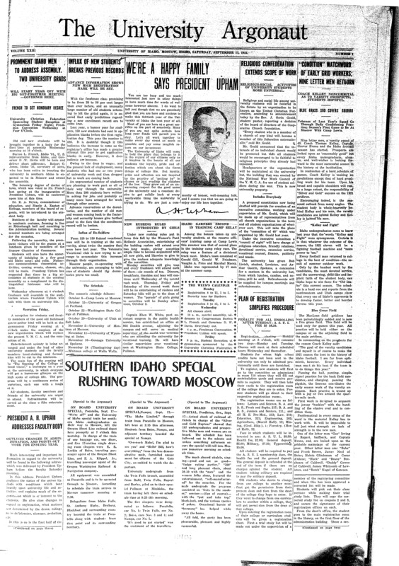 Prominent Idaho men to address assembly: Two University Grads; French to get honorary degree; Influx of new students breaks previous records; We’re a happy family says President Upham; Religious confederation extends scope of work; “Condition” watchword of early grid workers: nine letter men return; Blue grass sod covers gridiron; New rushing rules introduced by girls; Idaho garners second in training camp relay; Plan of registration simplifies procedures; Southern Idaho special rushing toward Moscow; President A.H. Upham addresses faculty body; Cushman to give dramatic course (p2); Campus spruced up for new arrivals (p4)