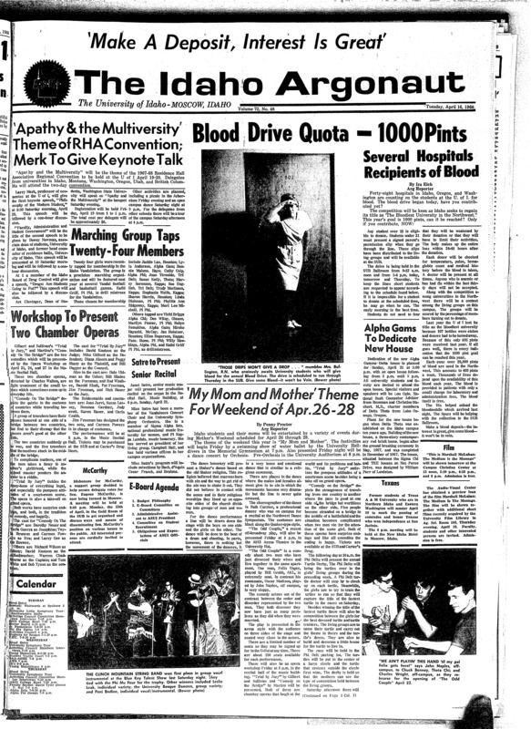 Blood drive quota - 1000 pints, several hospitals recipients of blood; “Apathy & the Multiversity’ theme of RHA convention, Merk to give keynote talk; Marching group taps twenty four members; Workshop to present two chamber operas; Satre to present senior recital; Alpha gams to dedicate new house; ‘My mom and Mother’ theme for weekend of Apr. 26 - 28; Hartung speaks at LDS institute (p3); Students discuss sex at conference (p3); Beauty of science presented on KUID (p3); Mentally retarded taught during summer (p4); Researcher lectures on new plastic development (p4); Former U of I grad hands mine bureau (p4); Vandals impressive in first spring scrimmage, passing game in order as offense is airborne (p6); Cougars win two on Idaho errors (p6); Vandals win dual meet, slip by Oregon college (p6)