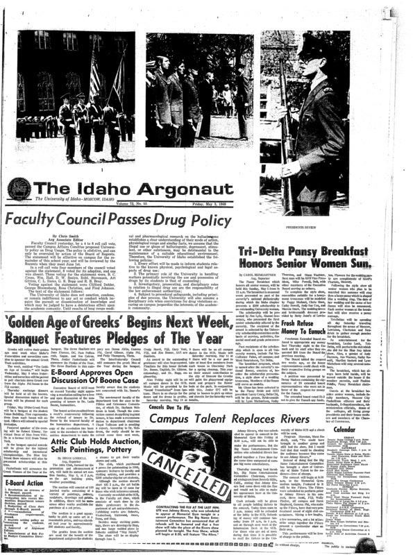 Faculty council passes drug policy; Tri-Delta pansy breakfast honors senior women sun.; ‘Golden age of greeks’ begins next week, banquet features pledges of the year; E-board approves open discussion of Boone case; Campus talent replaces Rivers; Attic club holds auction, sells paintings, pottery; College of agriculture receives scholarships (p3); Presidential review held, awards given to ROTC (p3); ‘China Night’ to raise funds for arts center (p4); Panel discussion highlights ASME conference May 5-6 (p4); Work-study gives students financial help (p4); Engineer open house shows new laboratory (p5); Mental retardation meet set for friday-saturday (p5); Aerial circus to continue in Coeur d’Alene, regulation scrimmage in order for saturday (p6); Idaho faces Gonzaga in key doubleheader (p6); Astro turf considered for football stadium (p6)