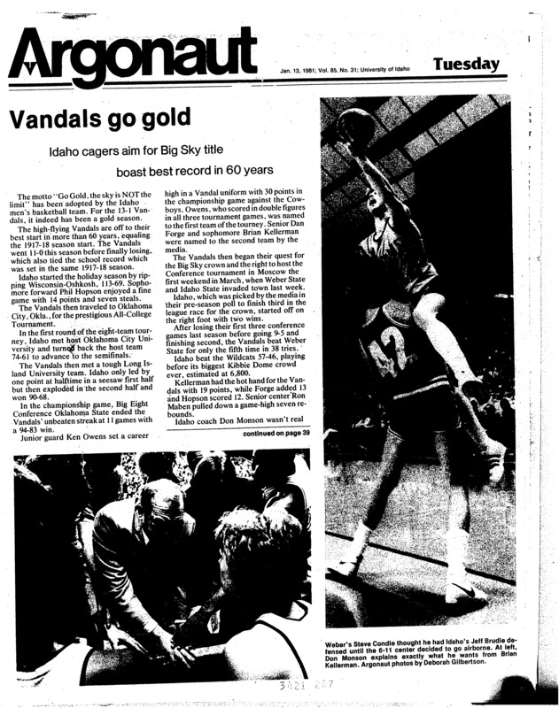 Vandals go gold: Idaho cagers aim for Big Sky title, boast best record in 60 years; Budget blues: Gibb says low increase in higher education budget spells disaster (p2); McQuillen to aid Symms (p2); Regents face possible lawsuit (p3); Core curriculum, grants top State Board agenda (p3); Senate to consider concert settlement (p3); Fee increase Stoddard’s number one concern (p7); It’s a pig’s life: Perky piglet porkers please their proud UI “parents” (p10); University research: progress and problems (p11); Pay 25 cents to cash SUB checks? (p11); Graduate research vital to nation’s research (p12); Eight-year dean of student advisory services resigns (p12); Outdoor student orientation planned (p12); Regulation changes topic of seminar (p13); Airline delays offer Northwest tours (p16); Business writing program better graduates’ communication skills (p17); Attorney to hire UI intern (p17); Keeping up with new technology offered by Industrial Education (p20); Bookstore has extended hours (p20); UI Foundation elects officers (p21); UI science secretary retires after 21 years (p21); Uranium waste disposal researched at UI (p22); Portrait of an ASUI Senator: The maverick of the ASUI Senate says he ‘would like to fight the system’ (p24); Registration fees of more than $100 may be partially deferred (p25); Golfers swing into action at Davids’ Third Floor (p26); UI opens new forestry research facility (p28); 1962 males must register by Wednesday of this week (p29); Huskies hold on to edge Vandals 76-68 (p31); Vandals renew football rivalry with Cougars (p31); Gordie Herbert sits out season (p32); Daily paces Vandal gymnasts (p32); Taiwan’s universities welcome Gibb (p34); County official to meet (p36)