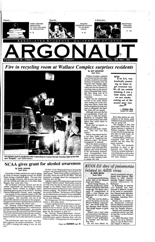 $11.240 from NCAA Alcohol Awareness (pg 1, c0) | Artist DJ dies of AIDS (pg 1, c0) | Fire in recycling room. Photo (pg 1, c0) | Greeks and alcohol (pg 4, c0) | Kibbie Dome games begin (pg 11, c0) | Malicious damage to vehicles (pg 2, c0) | New officers for 1993 (pg 3, c0) | Rick Wilson, Point guard. Photo (pg 9, c0) | Vandals at home with state rivals (pg 9, c0)