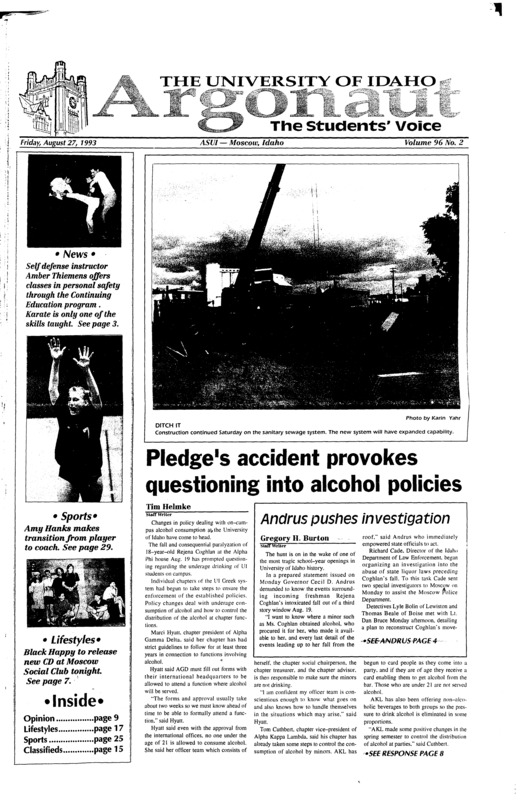 Pledge’s accident provokes questioning into alcohol policies; Andrus pushes investigation; Student escapes car-train wreck with bruises (p2); Class enforces women’s self defense (p3); Alcohol stats: Flood of underage drinking hits Moscow, MIPs total 23 (p3); Campus child care moves to new building (p4); Environmental Science degree new at UI (p5); Senior killed in motorcycle accident, friends mourn (p6); Rock pushes for UI Habitat for Humanity chapter (p7); EPA’s regulation slows million dollar clean-up (p8); Artists featured at Lewis-Clark Gallery (p18); Black Widows spinning rugby web after three years of play (p19); Huckleberries offer fine reward for day’s work (p24); UI Campus Recreation lists activities for fall (p30)