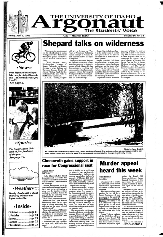 Shepard talks on wilderness; Chenoweth gains support in race for Congressional seat; Murder appeal heard this week; House holds bike race (p3); Residence Hall faces changes in Fall 1994 (p3); International feelings belong to all (p13); Adventures in Austria: Buses, groceries, police provide daily challenges (p14); International/ Family weekend: Photo program in Borah/ Parents visit college student for weekend (15) [April Fools day apology (p3); Parent’s Weekend Special page 7]