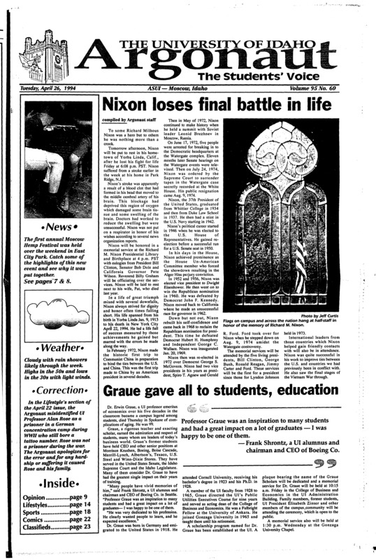 Nixon Lose final battle in life; Graue gave all to students, education; Idaho celebrates Space Day 1994 (p3); Mock rape trial held: Residence halls sponsoer event to promote awareness of Idaho sexual assault laws (p6); Hemp Festival draws over 800 people: East City Park event aims to educate people on realities of hemp in the 90s (p7); Germany not just a fairytale land (p14); Special Olympics produces great joy (p18)