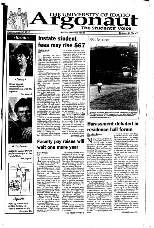 Instate student fees may rise 67$; Harrasment debated in residence hall forum; Faculty pay rises will wait one more year; Idaho legislature approves public school funidng (p2); Senate meeting cancelled, ECC bill postponed (p2); Zinser reflects on her past, looks to future of UI (p3); Engineering student bugels his way to fame (p13); Bobcats end Vandals season (p15); Womes's basketball a growing fad across U.S (p15);
