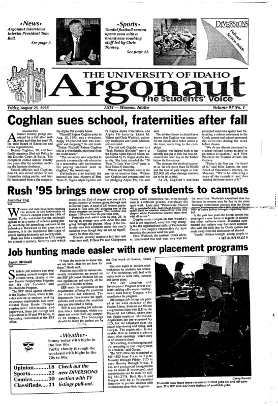 Coughlan sues school, fraternaties after fall; Rush '95 brings new crop of students to campus; Job hunting made easier with new placement programs; Bill decides to take one last adventure with UI (p3); Theta Chi extends 'helping hand' (p5); Vandal card will soon double as calling card (p6); Bell nixes pay delay (p9); Moscow, UI attract foreign students (p11); House republicans vow to end direct student loans (p14); Vandal coaching staff untested; (p22); Mills, Phillips named pre-season All Americans (p24); New equipment puts needs of students first (p28);