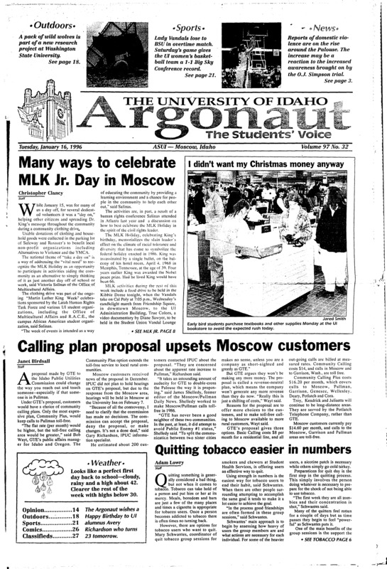 Many ways to celebrate MLK Jr. Day in Moscow; Calling plan proposal upsets Moscow customers; Quitting tobacco easier in numbers; Number of local reports increase in 1994-95 (p3); Alzheimer’s Disease: Deadly killer remains at large (p4); Greek Adiser gears up for new semester (p6); Federal government releases updated dietary guidelines (p6); Many troubled teens need help in Nampa (p8); Misunderstood animal studied at WSU (p18); Cross country skiing: An adventure (p20); Broncos prevail in overtime thriller (p21); Bengals, Broncos hand UI road losses (p22)