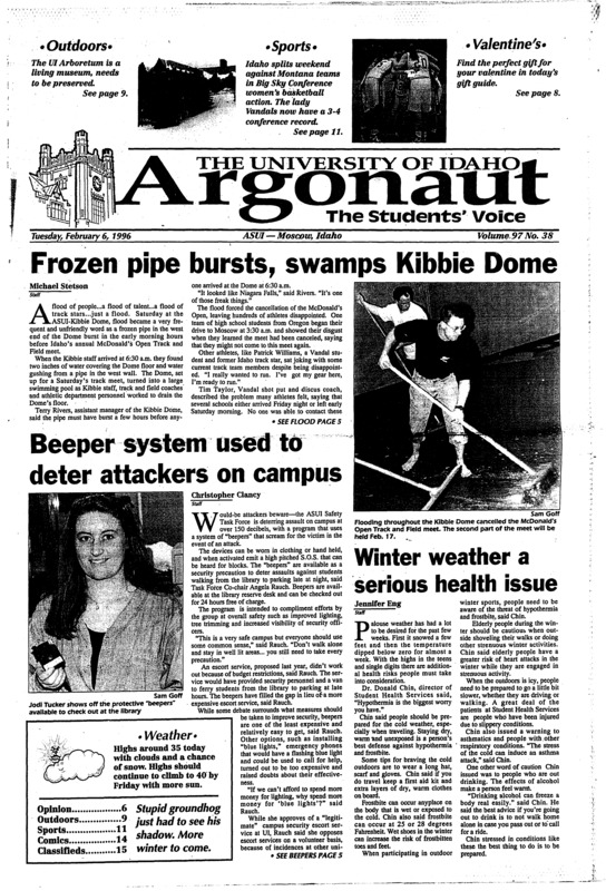 Frozen pipe bursts, swamps Kibbie Dome; Beeper system used to deter attackers on campus; Winter weather a serious health issue; Presidential field narrows to seven candidates (p3); PCEI stays busy with variety of local projects (p3); Naskali passionate about Arboretum (p9); Idaho stuns Montana State 80-72 (p11); McDaniel emerges as quiet star for Vandals (p11); Idaho’s road woes continue in Montana (p12);