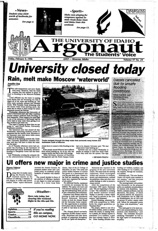 Rain, melt make Moscow ‘waterworld’; UI offers new major in crime and justice studies; Hospice goes beyond words to give love to dying (p3); Slime hits Latah County libraries (p3); Bookstore offers book scholarships (p4); Senate concerned about expenses, image (p5); Vandals look for revenge (p13); Road skid on mind of UI women (p13); Chiwira brings high goals to Idaho (p14); Vandal football brings in 26 new recruits (p14); UI students help make program go (p15); American Indian Dancers coming to Pullman (p24);
