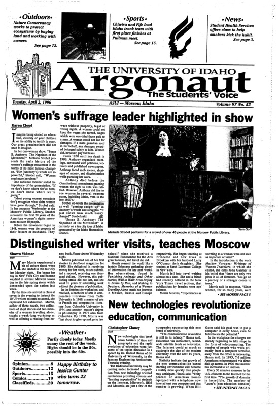 Women’s suffrage leader highlighted in show; Distinguished writer visits, teaches Moscow; New technologies revolutionize education, communication; Program helps people quit tobacco use, abuse (p3); United Nations environmental official to speak at UI (p3); Students test Environmental Designs (p3); Nature Conservancy a unique group (p12); Regional fish hatchery has much to offer to Palouse (p12); Chiwira, Fire lead Vandal tracksters (p15);