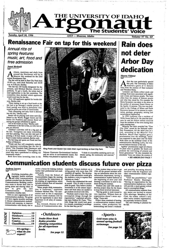 Renaissance Fair on tap for this weekend; Rain does not deter Arbor Day dedication; Communication students discuss future over pizza; WWW site focuses on Northwest environment (p3); Peer educators wrap up semester (p4); UI Cooperative Ed gets assistance (p5); UI Advertising Team takes first place at district competition (p6); Snake River rock rodeo set for Saturday (p12); Offense shines in Silver and Gold Game (p14); Vandals finish sixth in final BSC tourney (p14);