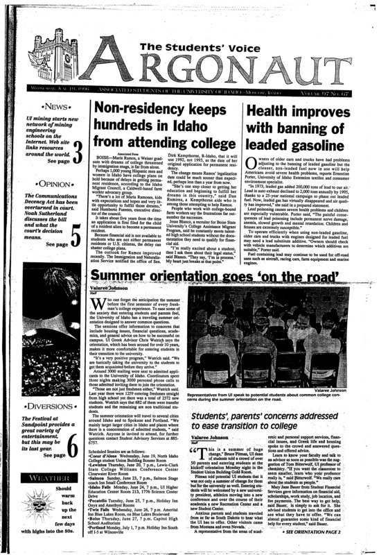 Non-residency keeps hundreds in Idaho from attending college; Health improves with banning of leaded gasoline; Summer orientation goes ‘on the road’; Students’, parents’ concerns addressed to ease transition to college; Student advertising team finishes in top 10 nationally (p2); UI mining starts worldwide mining network with web site (p3); This Festival may be last hurrah for Sandpoint (p6); Looking for UI’s Experimental Forest in the trees (p8); KUOI puts on noiseless concert (p9);