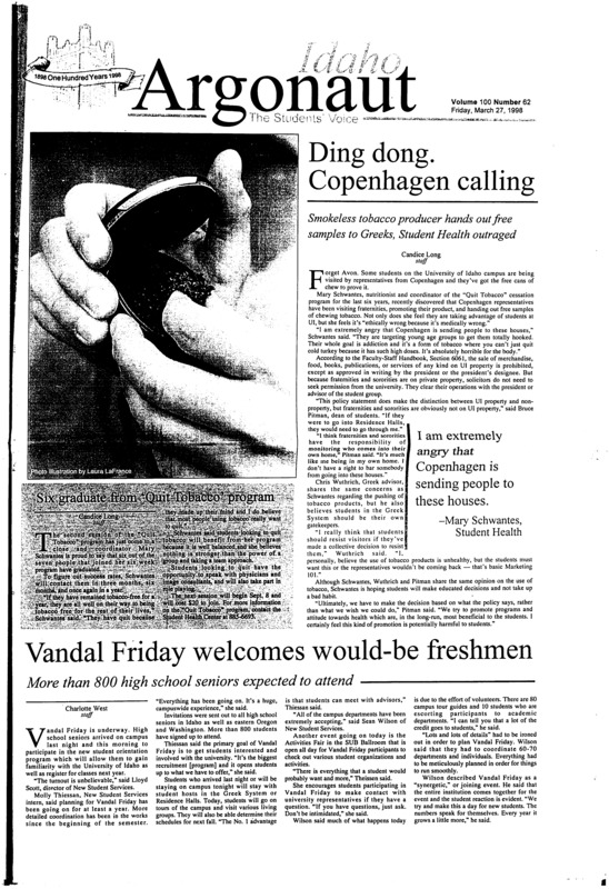 Ding dong. Copenhagen calling: Smokeless tobacco producer hands out free samples to Greeks, Student Health outraged; Vandal Friday welcomes would-be freshman: More than 800 high school seniors expected to attend; Campus buildings evaluated for historic significance (p4); Women’s history: silent voices revealed: BSU professor records the stories of women living in the West (p5); El Nino spawns good early fishing season (p17)