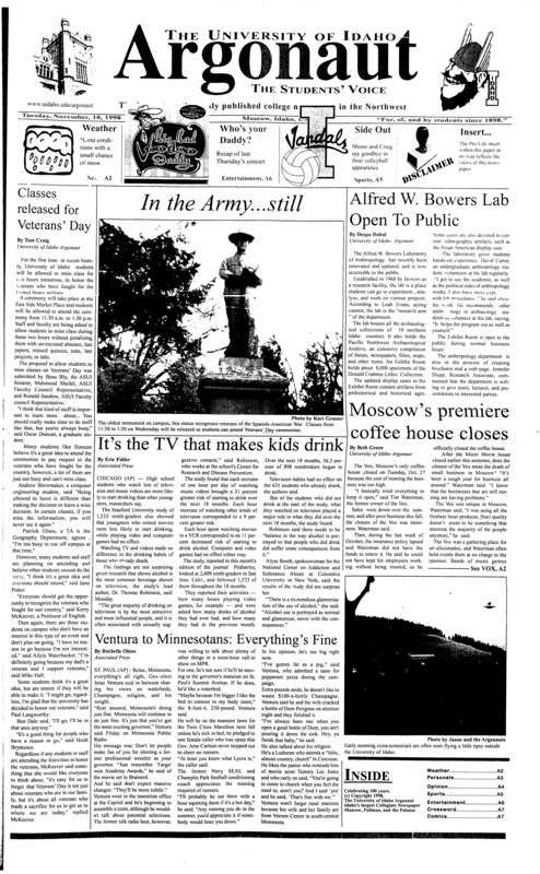 Classes released for Veterans’ Day; Alfred W. Bowers Lab open to public; Moscow’s premiere coffee house closes; It’s the TV that makes kids drink; Ventura to Minnesotans: Everything’s Fine; Bared breasts okay, dead man places in election (p2); Kings of Swing: Big Bad Voodoo Daddy comes to the Beasley (p6); Believe it or not, it is happening (p6); Magdalen Hsu-Li comes to the University (p6)