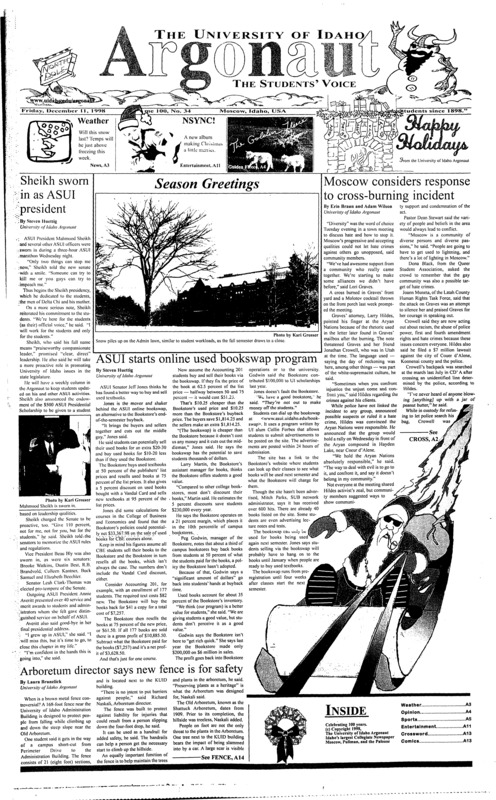 Sheikh sworn in as ASUI president; Moscow considers response to cross-burning incident; ASUI starts online used bookswap program; Arboretum director says new fence is for safety; Mormon missionary shot in leg in Argentina (p3); A cornucopia of crazy calamities (p11); FBI releases Sinatra information (p11); NSYNC Xmas CD: 2 kewl 4 U! (p11); Busboy found slain at Disney World (p11)