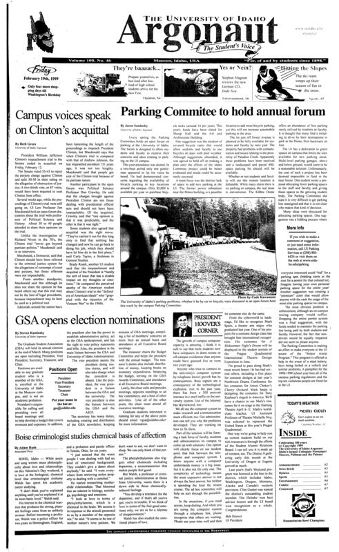 Campus voices speak on Clinton's acquittal; Parking commitee to hold annual forum; GSA opens election nominations; Boise criminologist studies chemical basis of affection; Mrs.Clinton promises 'careful thought' on Senate run (p2); Lewinsky saga a subtly weakened presidency? (p2); Study says Indians twice as likely to be victims (p3); Ski teams heads down hill (p5); UI costume design graduate honored internationally (p6); Canadian go hard on Viagra (p8);