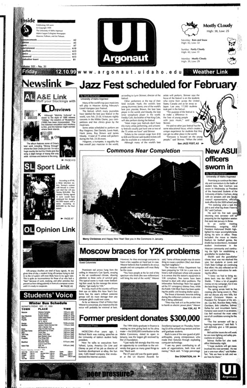 Jazz fest scheduled for February; New ASUI officers sworn in; Moscow braces for Y2K problems; Former president donates $300,000; Finals, Don't stress or succumb to devilish temptations (p5); school zero tolerance rules out of control (p6); tormey flees to Nevada (p7); What would make a good stocking stuffer this year? (p12);
