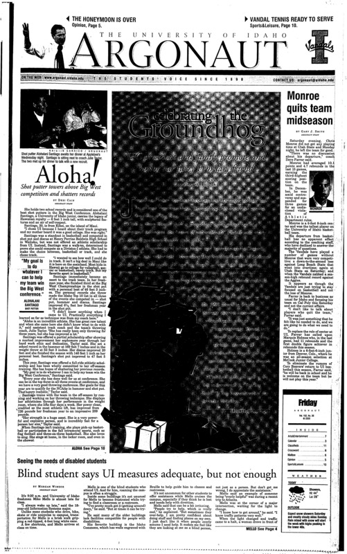 Aloha!: Shot putter towers above Big West competition and shatters records; Celebrating the Groundhog; Monroe quits team midseason; Blind student says UI measures adequate, but not enough; I fought the Moscow law and the law won (p6);