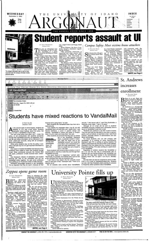 Student reports assault at UI: Campus Safety, most victims know attackers; St. Andrews increases enrollment; Students have mixed reactions to Vandalmail; Zeppoz opens game room; University pointe fills up; Worms find holes in UI or any system (p3); American embassy denies visa to Chinese princeton student (p4); Countries in need win small battle (p5); Women's cross country looks to defend title (p8); Vandals show hope, fall hard (p8); Volleyball starts year with a bang (p8);