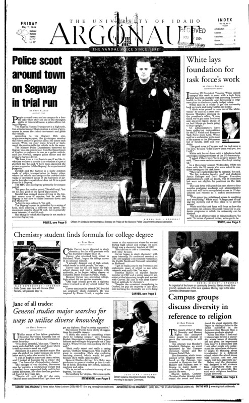 Police scoot around town on Segway in trial run; White lays foundation for task force’s work; Chemistry student finds formula for college degree; General studies major searches for ways to utilize diverse knowledge; Campus groups discuss diversity in reference to religion; Marketing group comes under fire for policies (p4); Teaming with Vandal pride (p11); Track approaches end of season with confidence (p12); Mideast to Moscow: Women’s tennis player makes transition, utilizes military training (p13);