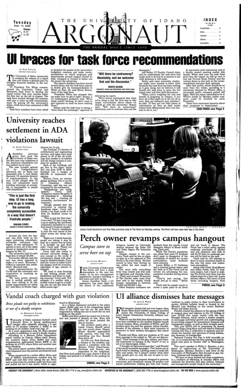 UI braces for task force recommendations; University reaches settlement in ADA violations lawsuit; Perch owner revamps campus hangout; Vandal coach charged with gun violation; UI alliance dismisses hate messages; UI student passes away after long battle with leukemia (p3); Women’s Center starts year with high hopes (p3); Idaho drops one, wins two in Missouri Invitational (p8); Football team loses close one to Aggies (p8); Attacking life day by day (p8);