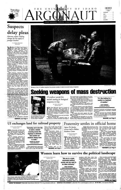 Suspects delay pleas; Seeking weapons of mass destruction; UI exchanged land for railroad property; Fraternity settles in official home; Women learn how to survive the political landscape; Volunteer firefighters balance Average Joe lifestyle with high-stress profession (p3); Dietician warns obesity stems from childhood habits (p3); Idaho drops to 0-4 after loss to University of Oregon (p8); Martinazzi brings aggression, comedic relief to soccer team (p8); Women’s golf starts off with a bang (p8);