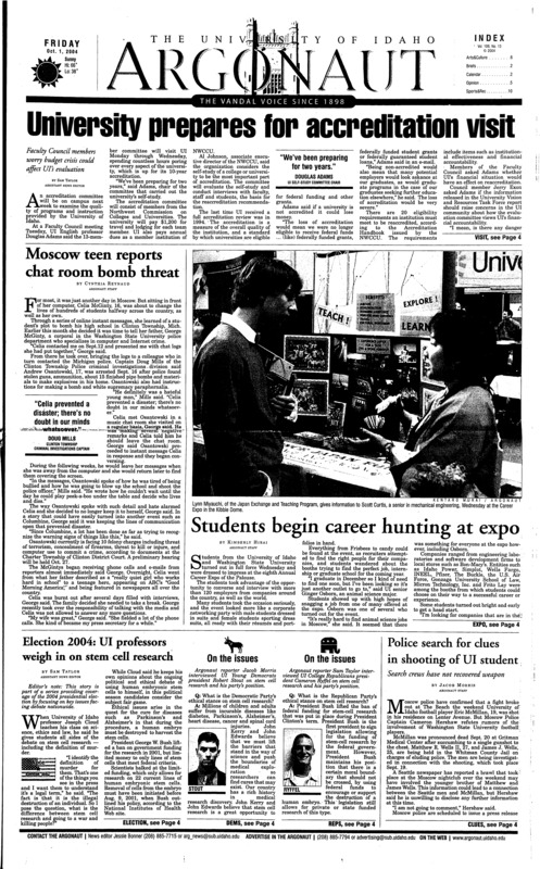 University prepares for accreditation visit; Moscow teen reports chat room bomb threat; Students begin career hunting at expo; Election 2004: UI professors weigh in on stem cell research; Police search for clues in shooting of UI student; Fraternity splits wood for charity (p3); Professor presents controversial theory on evolution and Darwinism (p3); Rocky Horror Picture Show to play at the Kenworthy (p6); Young defense looks to improve against the run (p10); Volleyball travels south for weekend (p10); Women’s tennis team looks to continue success (p10); Men’s golf wins Falls Classic (p10);