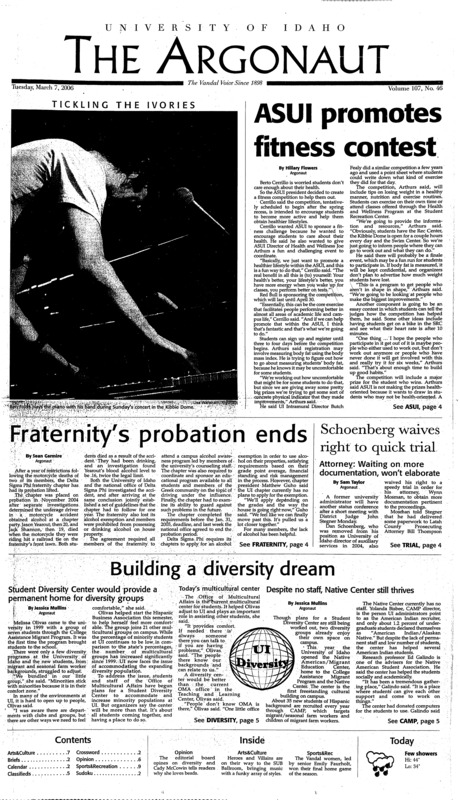 ASUI promotes fitness contest; Fraternity's probation ends; Schoenberg waives right to quick trail: Attorney, waiting on more documentation, won't elaborate; Building a diversity team: Student diversity center would provide a permanent home for diversity groups; Kappa Kappa Gamma celebrates 90th anniversary on UI campus (p3); Student abroad students get Olympic experience (p4); Idaho wins last home game (p9);
