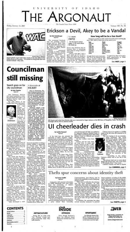 Erickson a Devil, Akey to be a Vandal; Councilman still missing; UI cheerleader dies in crash; Thefts spur concerns about identity theft; MLK III carries on father’s legacy and dream (p3); University hires new director of diversity (p3); Barkdull preps for trial (p3); Dare for more - just don’t ask for a Coke (p4); Lawsuit filed against university (p5); Karma: 1, Vandal Fans: 0 (p11); Aggies rally late to beat Vandals (p11); UI swim team returns to the pool after long break (p12); Poor shooting costs Vandals five losses over break (p12); UI women’s hoops drop seven in a row (p13);