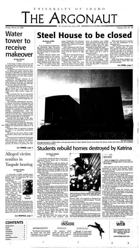 Water tower to receive makeover; Steel House to be closed; Alleged victim testifies in Taupule hearing; Students rebuild homes destroyed by Katrina; Data file posted to university Web site causes no harm, still stirs up trouble (p3); Wheatland may finalize funding agreement (p3); Students evaluate nutrition (p3); Dancing for cultural diversity (p8); An airborne All-American (p12); Spring season, recruiting underway for women’s soccer (p12); Idaho golf looks to stay hot at next Invite (p12); UI rests after road trip games (p13); Felton finishes career from the bench (p14);