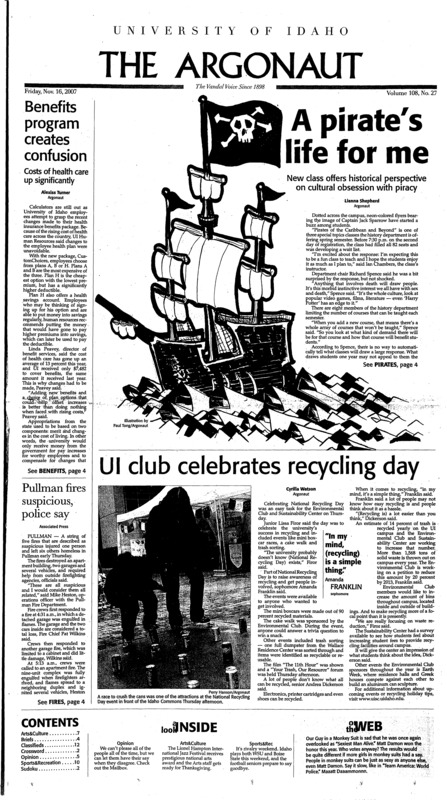 Benefits program creates confusion; A pirate’s life for me; UI club celebrates recycling day; Pullman fires suspicious, police say; ASUI Senate seeks cap on parking fees (p3); Off-campus students may have new voice (p3); UI alumna helps expand Human Performance Lab (p4); All that Jazz (p5); Step by step: (p7); First Thanksgiving? Avoid mishaps (p9); Rivalry weekend (p10); Boise State, truck stops like ‘peas and carrots’ (p10); Vandals work hard to improve (p11); Lacrosse building for new season (p11); Eight days to eat cake, and enjoy it (p11); Vandal football seniors Q&A (p12);