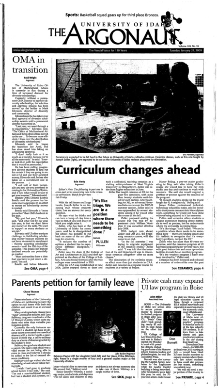 Curriculum changes ahead; OMA in transition; Parents petition for family leave; Private cash may expand UI law program in Boise; Web site offers alternative to bookstore (p3); Film grant helps Idaho’s Native American festival (p3); UI’s steam plant heats up (p3); Board endorses revamp (p5); Teen pleads not guilty to impersonation (p5); Bringing the Highland home: Moscow locals gather in the SUB Ballroom for haggis and harmonies to celebrate Scottish poet Burns (p8); Late run seals win (p10); Women split, sit 4-2 in WAC (p10); UI track and field off to strong start (p10); Double defeat in the water (p11); Super bowl area has 43 strip clubs (p12)