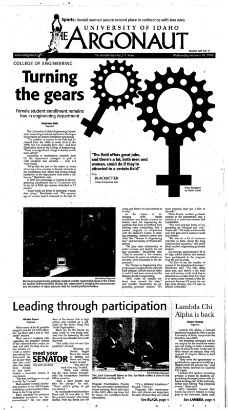 Turning the gears: female student enrollment remains low in engineering department; Leading through participation; Lambda Chi Alpha is back; Center looks to reduce junk mail (p3); Read-in celebrates Black History Month (p3); Bill dead for 2009 (p5); Otter wants time to study spending stimulus money (p5); GM, Chrysler to cut more jobs (p5); PLaying with plumbing: That 1 Guy to perform at John’s Alley tonight (p8); Nuart show rocks Valentine’s Day (p8); From SNL to iTunes (p9); UI sends Spartans home with loss (p10); Sonics leaving was best option (p10); Home sweep lifts vandals (p10); UI tennis rolls past opponents (p10); Fastpitch softball practice begins (p11); Tampa Bay’s starting rotation a real winner (p11); Man who skied every day for 24 seasons dies at 85 (p11)