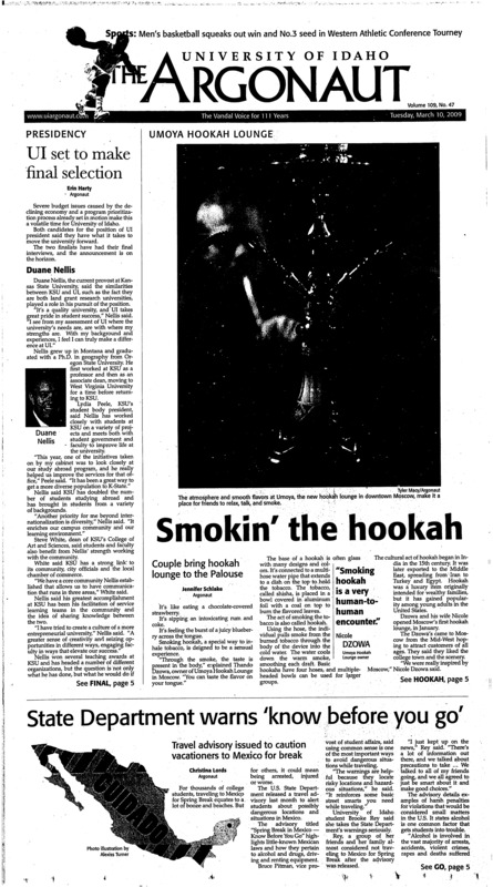 Smokin’ the hookah: couple bring hookah lounge to the Palouse; Presidency: UI set to make final selection; State department warns ‘know before you go’: travel advisory issues to caution vacationers to Mexico for break; Pitman holds open forum on fee hike (p3); Rubbing it in: massage school teaches alternative health practices (p3); Washington Post reporter visits Moscow (p4); Local businessman named honorary alumnus for contribution (p4); WSU pays tribute to Semana de la Raza (p8); Nation’s best slam poets take stage in Pullman (p8); Vandals rock the Spectrum (p10); UI dampens Broncos’ night (p10); Last week in MLB (p10); Vandal golf ditches snow for Vegas (p10); Track and field competes at qualifier (p11); US routs Venezuela to reach next WBC round