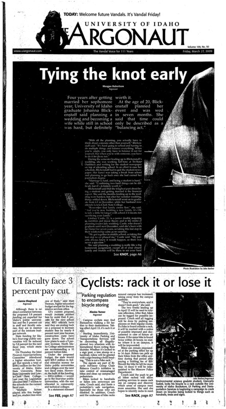 Tying the knot early; UI faculty face 3 percent pay cut; Cyclists: rack it or lose it, parking regulation to encompass bicycle storing; UI flag makes its way to space (pA3); ASUI presidential candidates want fair race (pA3); Parent-students get endorsement from ASUI (pA4); Turning the state from red to blue (pA5); Alaska volcano erupts, sends ash 12 miles up (pA7); Senate passes new liquor license plan (pA7); Mikey’s hosts two concerts (pB1); UI Women’s Center: feminism (un)defined (pB1); Selleck unveils traveling memorial exhibits in D.C. (pB4); Vandals head outdoors: track and field team heads to California (pB5); Baseball: past its time (pB5); Gauging next year: ballgame predicts upcoming seasons (pB5); Polo completes spring ride (pB6); Where have all the Cinderellas gone? (pB7); Player delayed in traffic stop as relative perished (pB8); NCAA, school discuss possible investigation into player recruiting (pB8) ["Vandal Friday" Housing Guide starts on page 21]