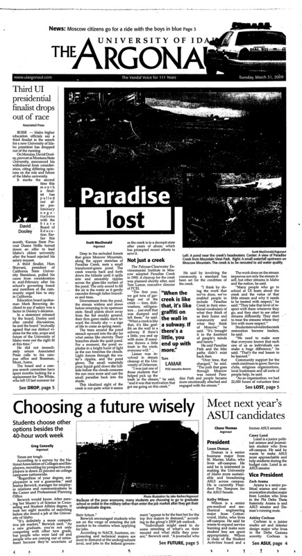 Paradise lost; Third UI presidential finalist drops out of race; Choosing a future wisely: students choose other options besides the 40-hour work week; Meet next year’s ASUI candidates; Gathering the posse (p3); Moscow police offer free course for citizens (p3); Motive sought in murders (p4); Pow wow pride: annual event celebrates Native American cultures (p8); Festival sets stage for art students: Master of Fine Arts candidates produce short plays, readings (p8); Football spring training begins (p10); Vandals hit four regional marks (p10); Do not fear Black Widows (p11); Club sports results (p11); Moats accepts cop’s apology for traffic stop (p11); Fans blame police for deadly stampede (p12)