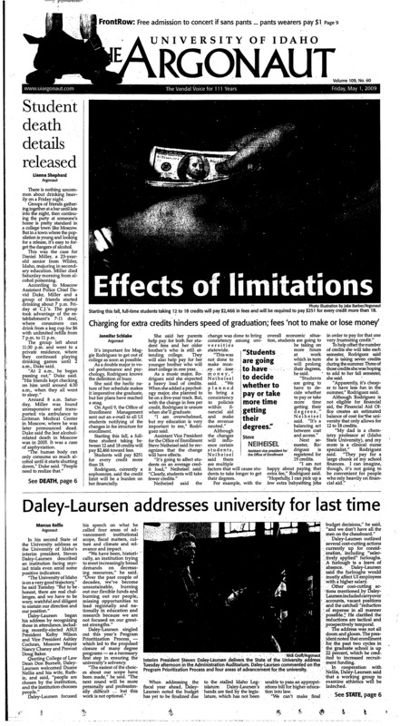 Effects of limitations: charging for extra credits hinders speed of graduation, fees ‘not to make or lose money’; Student death details released; Daley-Laursen addresses university for last time; Student creativity celebrated at EXPO (p3); ASUI president and Senate at odds over bill for new hire (p3); Snowmobile team takes third: student group finishes third at national competition with fuel efficient engine (p4); Legislature continue, without House (p5); Researchers ID remains of vanishes vagabond poet (p6); No pants, no cover: musical school drops recital charge to all who show some leg (p9); Return to renaissance: Ren. fair celebrates another year (p9); Experimental band returns to the Alley (p10); UI track looks to peak (p12); Two UI players’ NFL dreams come true (p12); Idaho club teams suffer home losses (p13); A-Rod hits homer in return (p14)