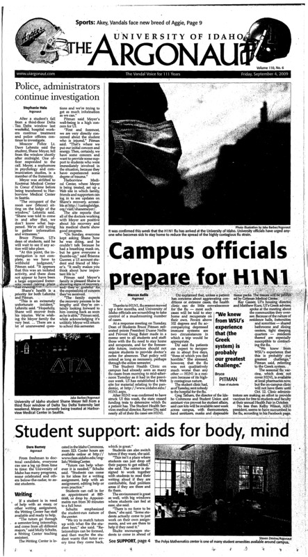 Campus officials prepare for H1N1; Police, administrators continue investigation; Student support: aids for body, mind; NIATT to improve transportation (p3); Faculty senate called to order (p3); $173M gov’t shortfall projected for Idaho (p4); Diversity in fashion (p7); UI Ballroom Dance team mirrors growing trends (7); Meet the competition: Vandals prepare to face new conference opponent (p9); The key to the Vandals; success: Getting inside the head of one of the important opponent on the field (p9); Running into a hopeful season (p9); Fighting for the Cup: Fresh off victory, Vandal soccer ready for Governors’ Cup weekend (p10); Fresh faces take over sport clubs (p10); Volleyball heads to Vegas for second tournament (p10); Area hunters need to stop crying wolf (p11); NFL says Vick eligible to play (p12)
