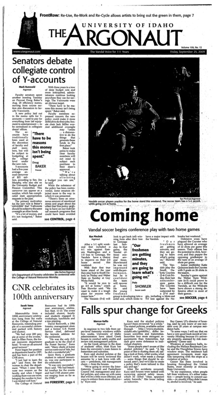 Coming home: Vandal soccer begins conference play with two home games; Senators debate collegiate control of Y-accounts; CNR celebrates its 100th anniversary; Falls spur change for Greeks; Martin institute turns 30: Iraqi refugee, now Boise resident, and Int’l Rescue Committee leader speak at forum (p3); UI program receives NSF grant (p3); Teen dating violence rates high in Idaho (p4); Turtles seduce Moscow (p7); R3 displays local artist’s environmental works (p7); Tough competition ahead (p9); More than size (p9); Nothing small about her (p10); Newly formed tennis club fights for survival (p10); New season, new goals (p11); Jacobs leads team to Inland Cup victory (p11); Vandals off to Hawaii (p12)