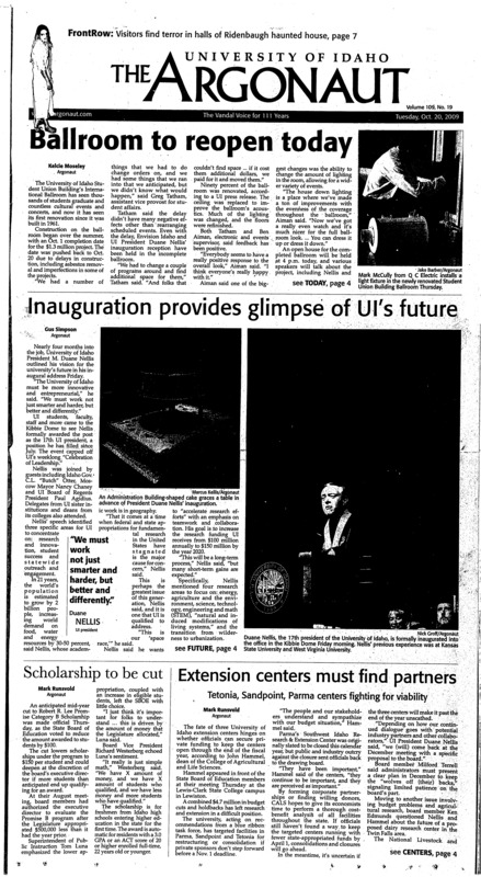 Ballroom to reopen today’ Inauguration provides glimpse of UI’s future; Scholarship to be cut; Extension centers must find partners: Tetonia, Sandpoint, Parma center fighting for viability; Gov. Otter visits with students (p3); genome sequencer to have maiden voyage (p3); Iraqi shoe thrower gets hero’s welcome in Geneva (p4); Comedy night in Spokane (p7); On top of the WAC: No. 2 in the nation, third-down conversions co team’s success (p9); CUP champions (p9); Bound for Las Vegas: Third tournament, bright lights ahead for Vandals (p10); Injuries, ills can’t stop women’s team (p10); Softball lacks a full roster (p11); Getting back on track (p11)