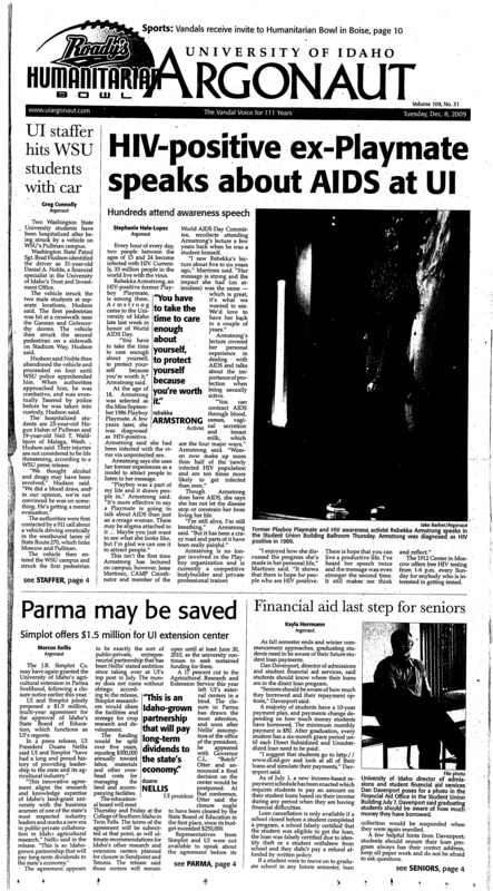 HIV-positive ex-Playmate speaks about AIDS at UI: Hundreds attend awareness speech; UI staffer hits WSU students with car; Parma may be saved: Simplot offers $1.5 million for UI extension center; Financial aid last step for seniors; Scientists urge seafood consumption: Twin Falls researchers discuss nutritional and dietary benefits in lectures (p3); IS students explore Model United Nations role (p4); Plan to round up wild horses draws opposition (p4); Living it up with dead week distractions (p8); No. 25 falls in Mem Gym (p10); Idaho receives first bowl bid since 1998: Akey, team will have second chance in bowl game against Bowling Green, a MAC opponent who went 7-5 on the season (p10); Late comeback not enough: Last Vandals lose lead and game to St. Mary’s 74-67 (p11); Succes, success, succes: Third win in a row adds ro momentum of team (p12)