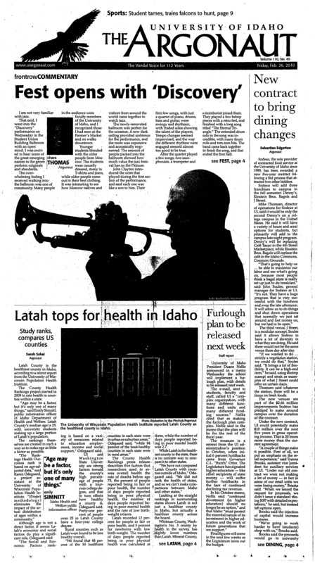 Fest opens with ‘Discover’; New contract to bring dining changes; Latah tops for health in Idaho: Study ranks, compares US counties; Furlough plan to be released next week; State Board of Education Oks Kibbie Dome fixes: Regents approves $23 million in bonding for University of Idaho to accompany private fundraising for life safety and game enhancements (p3); Fired Rhode Island teachers to appeal (p3); Newest U.S. Senator called GOP turncoat (p4); Give the kids a break: Benefits of Jazz Fest outweigh dealing with crowds, traffic (p5); An open forum (p5); Plane crash clearly an act of terrorism: If flying a plane intor a federal building to protest the government isn’t terrorism, what is? (p6); Fashion Don’ts (p7); Top 5 Google suggestions (p7); Cosplay: don’t pass of others’ work as your own but be a fan (p7); The joy of color: Tye Dye Everything offers color to all (p8); Red Dress Run supports heart disease awareness efforts (p8); Training birds of prey: UI senior learns to train falcons at a young age, makes it a life hobby (p9); Idaho gets swept: Team loses another game – ninth conference loss (p9); No. 5 team ready to win (p9); Akey brings in new talent (p9); Aggies looming (p10); Danica’s career stalls: Patrick promotes bad women’s rap (p10); Road to the WAC (p10); Golf gains hope (p11); Moore, UConn women win 67th straight game (p11); Midweek swim team update (p11); Team USA gets easy path to gold (p12);