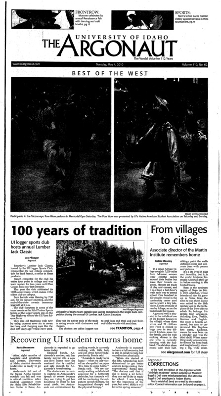 100 years of tradition: UI logger sports club hosts annual Lumber Jack Classic; From villages to cities: Associate director of the Martin Institute remembers home; Recovering UI student returns home; UI in the top 286 green colleges nationwide (p3); Five down to three: College of Natural Resources consolidates (p4); More than just milk: Inexperienced congressman’s comments downplay disaster (p5); Through the wind, rain and hail: Renaissance Fair draws crowd with festive colors and food (p7); Virtues not so virtuous (p8); History made, history played: Idaho earns first-ever WAC win against Nevada, falls to eventual champion Hawaii (p9); Season ends in heartbreaking fashion: Idaho loses 20-6 in a climactic match to Hawaii (p9); Through rain, hail, track team shines (p9); Through rain, hail, track team shines (p9); Trees versus skyscrapers (p10); Off to the NCAA (p10); Finals Fest 2010 (p12);