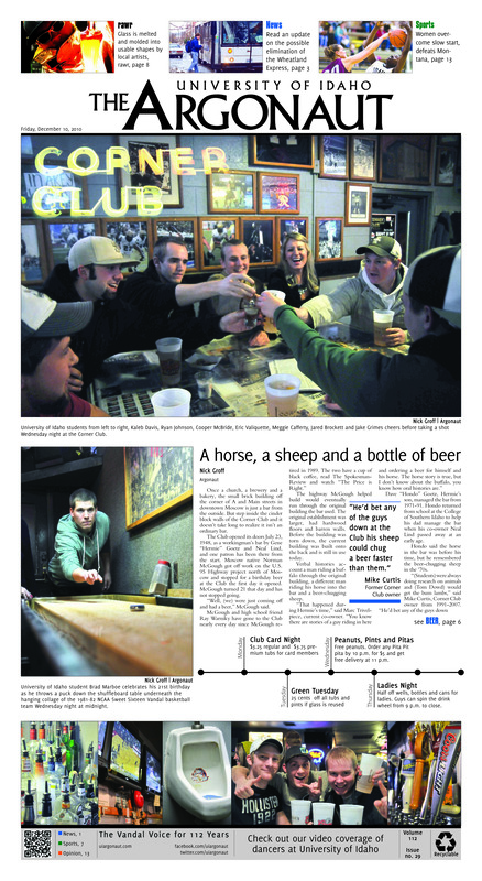 Corner Club: A horse, a sheep and a bottle of beer; UI students may need alternative ride to WSU (p3); Winter’s end, for graduating seniors (p3); BYU-H student launches housing rating website (p4); UI STEM research spreads statewide (p4); Higher education in decline: Idaho post-secondary enrollment one of lowest in U.S. (p6); It’s all in the finish: Women overcome slow first half, defeat Montana 69-56 (p7); A season of change Turmoil in the WAC isn’t breaking Vandals’ stride (p7); A season full of maturing (p8); Newcomers stick together (p9); The collapse of the UCLA Bruins football program (p9); Morning in the blind (p10); It’s the final countdown (p11); The collateral damage of WikiLeaks (p14); We’re all gonna make it (p14); Moments of 2010 (p15); What a year it has been: Happy slaps, reunited love and self re-discovery (p15);