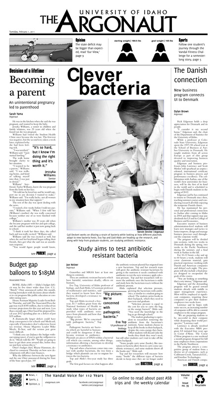 Becoming a parent: An unintentional pregnancy led to parenthood; Clever bacteria; The Danish connection: New business program connects UI to Denmark; Budget gap ballons to $185M; Study aims to test antiboitic resistant bacteria; 'Virtual varsity' lacrosse at UI (p5); Vandal track in high gear (p6); Tennis victories cut short: Wash.state ends brief winning streak (p7);