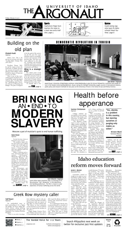 Building on the old plan; Bringing an end to modern slavery: Moscow a part of musician's quest to end human trafficiking; Health before appereance; Idaho education reform moves forward; Greek row mystery caller; Tough loss (p5);